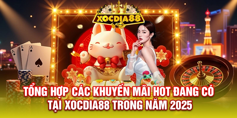 Tổng hợp các khuyến mãi HOT đang có tại XOCDIA88 trong năm 2025